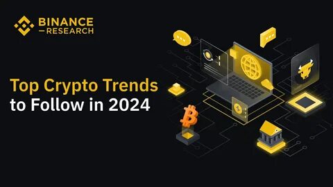 Binance Research: Top Cryptocurrency Trends to Watch in 2024 - Binance