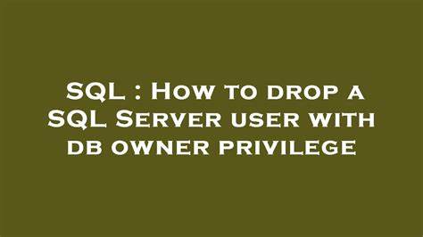 本文详细解析了在SQL Server中删除拥有数据库所有者(db_owner)权限的用户所遇到的常见问题及其解决方案,涵盖权限转移、架构所有权变更等关键步骤,帮助数据库管理员顺利管理和维护数据库安全。
