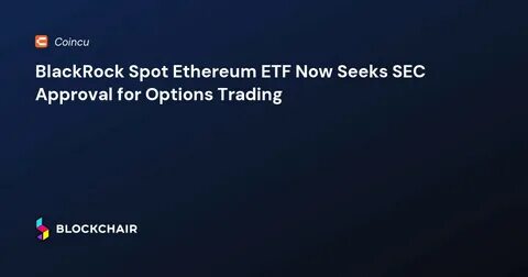 SEC Approves Options Trading on BlackRock’s Ethereum ETF