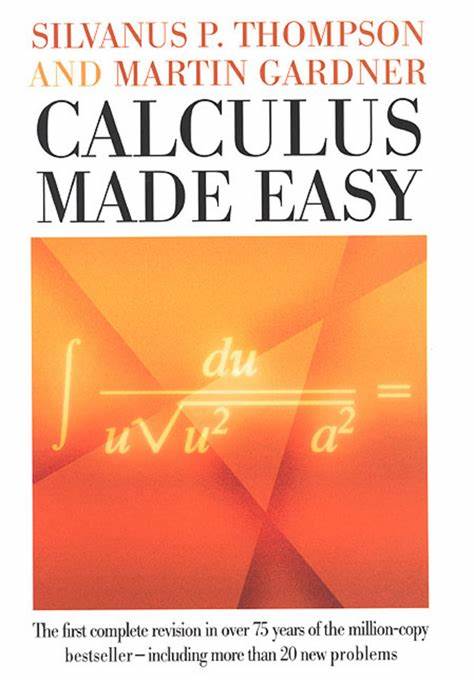 深入解析Silvanus P. Thompson的《Calculus Made Easy》,这本自1910年出版以来备受推崇的经典著作如何用简明易懂的语言帮助读者轻松理解微积分的核心概念,适合数学初学者及教育者参考。
