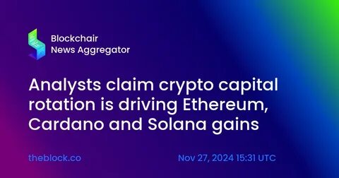 Analysts claim crypto capital rotation is driving Ethereum, Cardano and Solana gains - The Block
