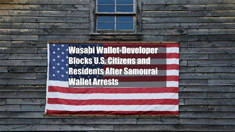 Wasabi Wallet-Developer Blocks U.S. Citizens and Residents After Samourai Wallet Arrests - CoinDesk