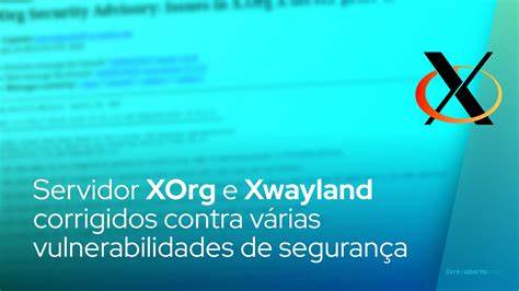 X.org Security Advisory: multiple security issues X.Org X server and Xwayland