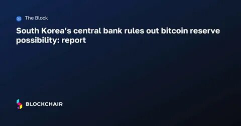 South Korean Central Bank ‘Negative’ About Launching Strategic Bitcoin Reserve - Cryptonews