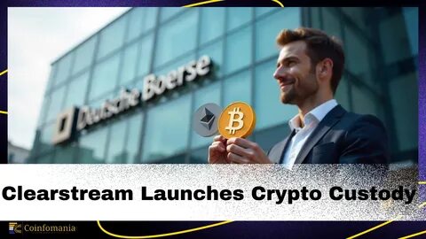 Deutsche Börse-backed Clearstream enters Bitcoin and Ether custody market - MSN