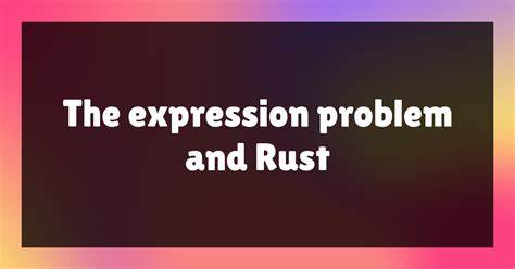 解读何为表达式问题(Expression Problem),并从 Rust 的类型系统、trait 与泛型出发,讲述在静态语言中如何在可扩展性和类型安全之间取得平衡,提供实务建议与常见变通方法。

