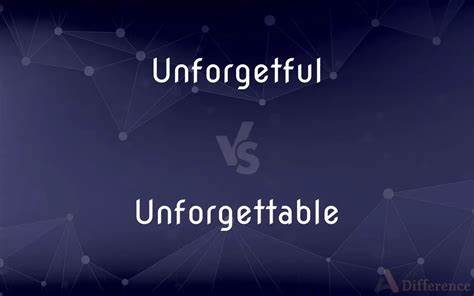 探讨英语单词unforgettable和unforgetful的区别,帮助读者理解两者的含义变化及在不同语境中的正确应用,提升英语表达的准确性和语感。
