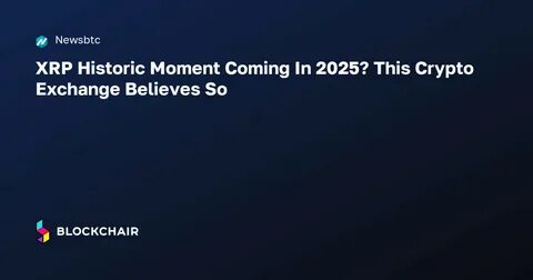 XRP Historic Moment Coming In 2025? This Crypto Exchange Believes So - TradingView
