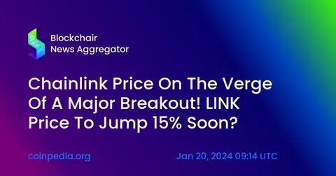 Chainlink Price Prediction: LINK Nears Major Breakout Zone - The Currency analytics