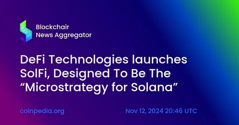 Another ‘MicroStrategy for Solana’ Drops: DeFi Tech Unveils SolFi - DailyCoin