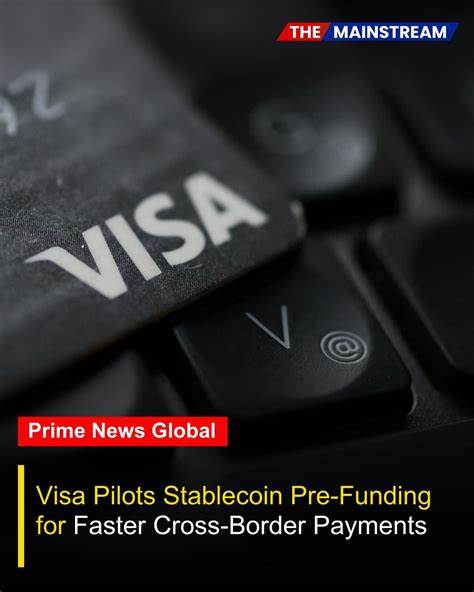 解析Visa在SIBOS 2025推出的稳定币预付试点、其对银行跨境出金与财资管理的影响,以及技术、合规与市场演进的关键要点与实践建议
