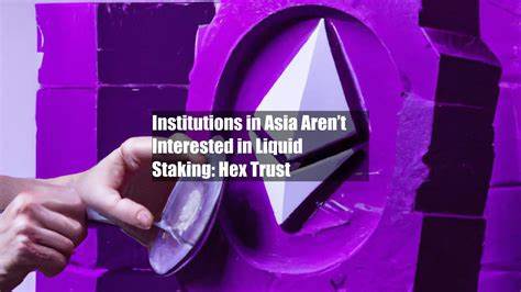 Institutions in Asia Aren’t Interested in Liquid Staking: Hex Trust