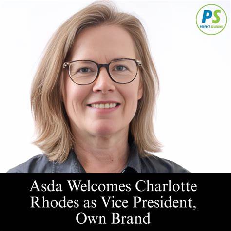 Asda任命Charlotte Rhodes为自有品牌副总裁:零售自有品牌的新篇章
