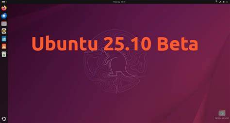 介绍 Ubuntu 25.10 Beta 的主要改进、关键新特性、安全与兼容性注意事项、升级与安装建议,帮助用户判断是否测试或部署该短期版本并提供实用解决方法与风险提示
