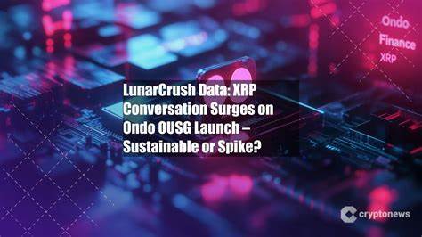 LunarCrush:XRP谈论量在Ondo OUSG推出后暴涨 -  - 是可持续上升还是短期炒作?
