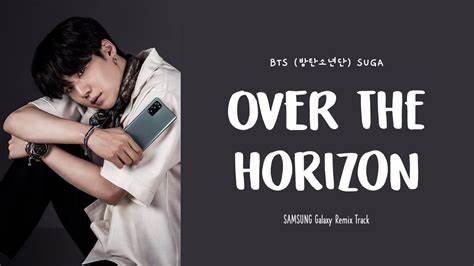 透过对Suga全新单曲《Over the Horizon (Samsung Galaxy Remix)》歌词的详细解析,探寻这首作品背后的情感表达和音乐风格,感受其带来的创新能量和未来感体验。
