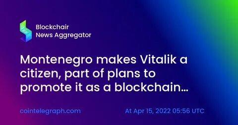 Montenegro makes Vitalik a citizen, part of plans to promote it as a blockchain hub - Cointelegraph